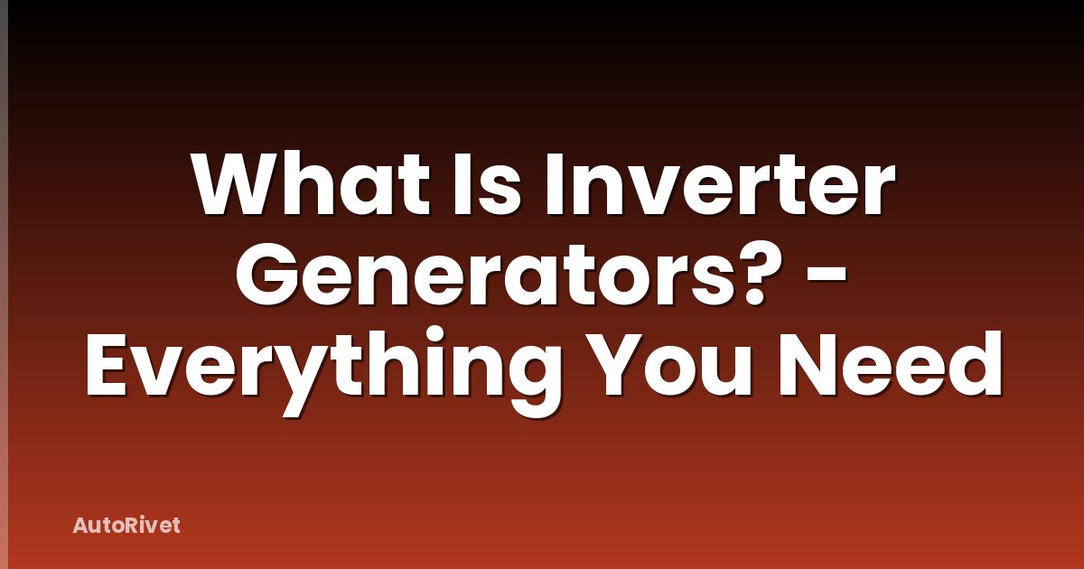 What Is Inverter Generators? - Everything You Need