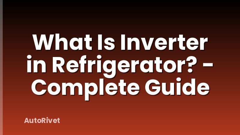 What Is Inverter in Refrigerator? - Complete Guide