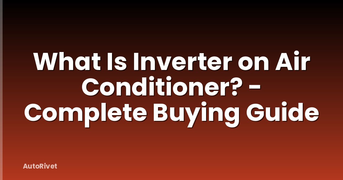 What Is Inverter on Air Conditioner? - Complete Buying Guide