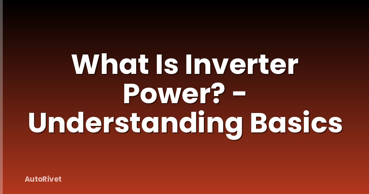 What Is Inverter Power? - Understanding Basics