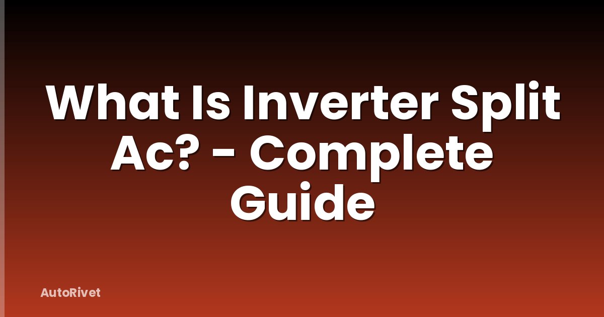 What Is Inverter Split Ac? - Complete Guide