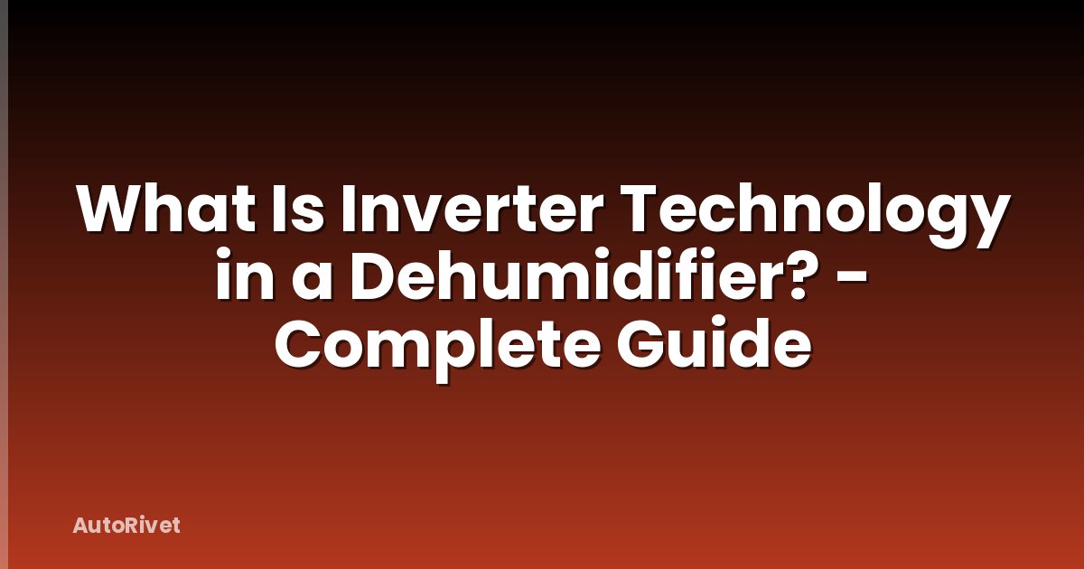 What Is Inverter Technology in a Dehumidifier? - Complete Guide