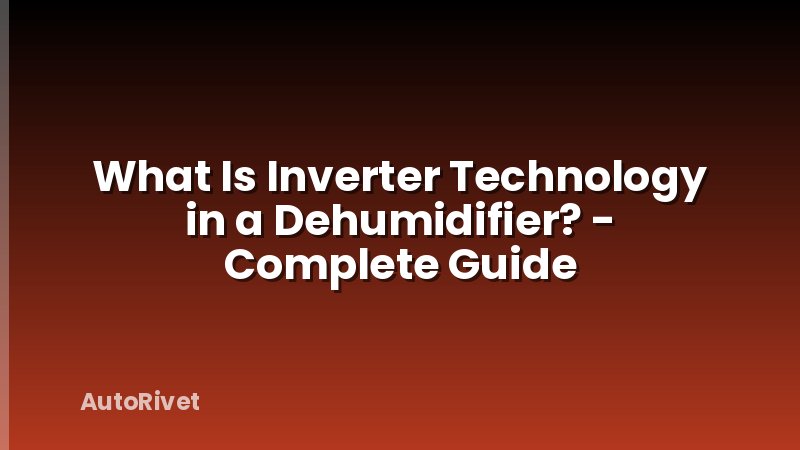 What Is Inverter Technology in a Dehumidifier? - Complete Guide