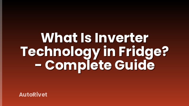 What Is Inverter Technology in Fridge? - Complete Guide