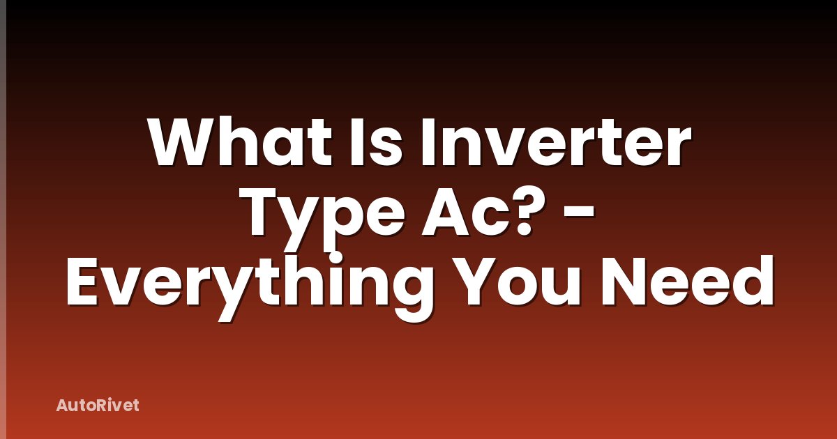 What Is Inverter Type Ac? - Everything You Need