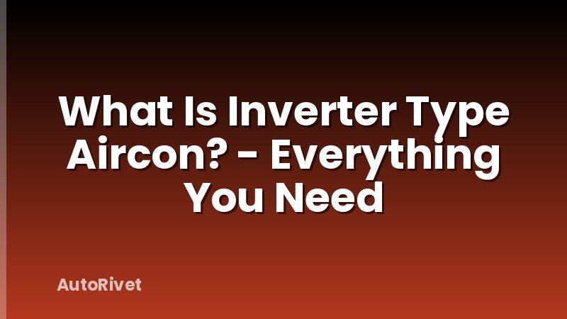 What Is Inverter Type Aircon? - Everything You Need