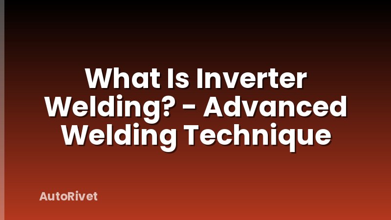 What Is Inverter Welding? - Advanced Welding Technique