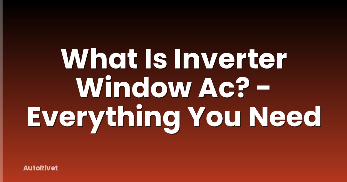 What Is Inverter Window Ac? - Everything You Need