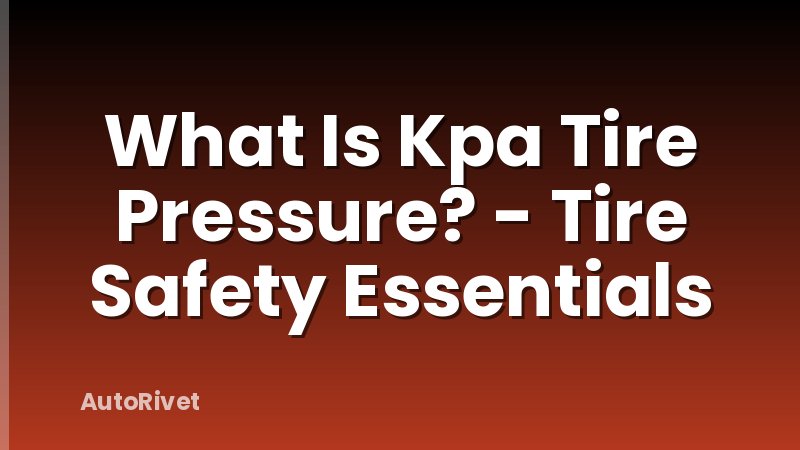 What Is Kpa Tire Pressure? - Tire Safety Essentials