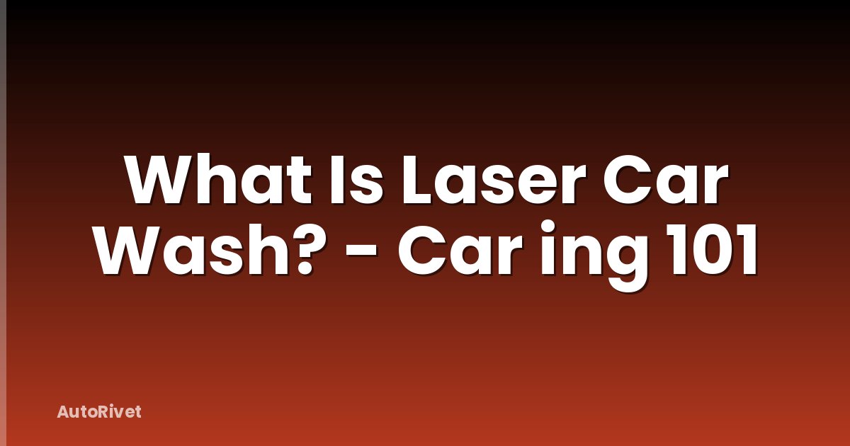 What Is Laser Car Wash? - Car ing 101