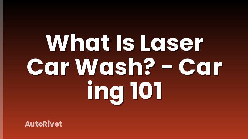 What Is Laser Car Wash? - Car ing 101