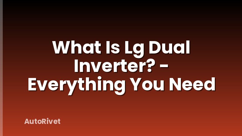 What Is Lg Dual Inverter? - Everything You Need