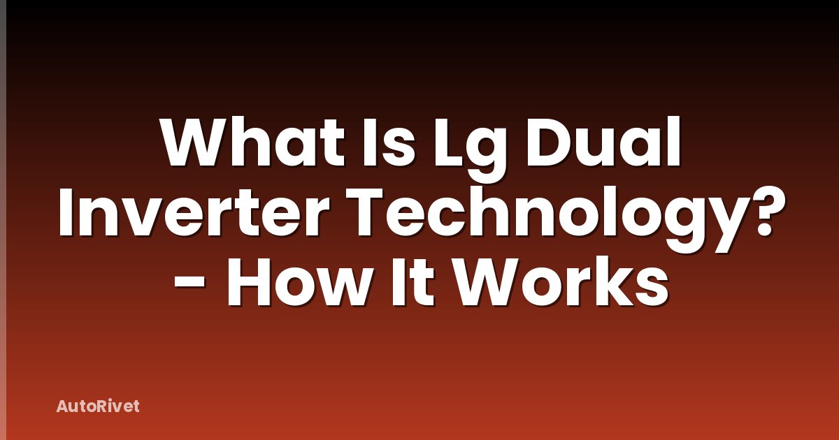 What Is Lg Dual Inverter Technology? - How It Works