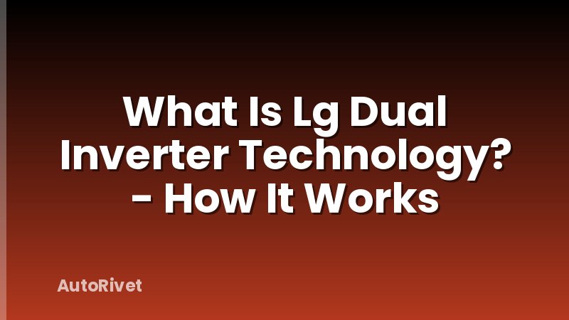 What Is Lg Dual Inverter Technology? - How It Works