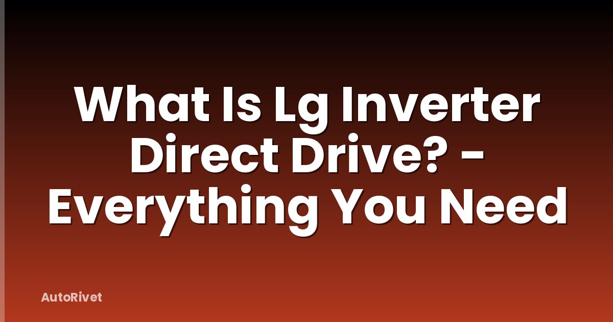 What Is Lg Inverter Direct Drive? - Everything You Need