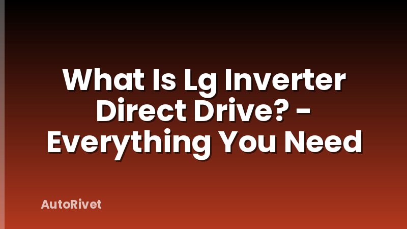What Is Lg Inverter Direct Drive? - Everything You Need
