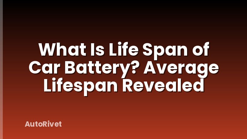 What Is Life Span of Car Battery? Average Lifespan Revealed