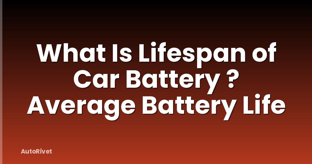What Is Lifespan of Car Battery ? Average Battery Life