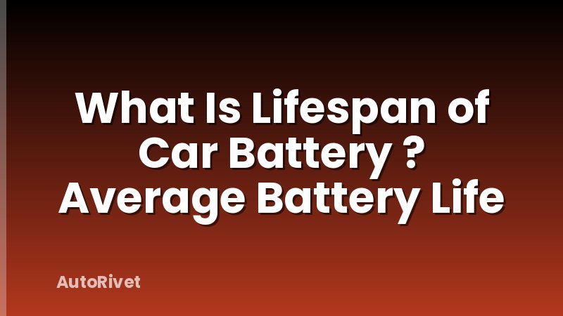 What Is Lifespan of Car Battery ? Average Battery Life