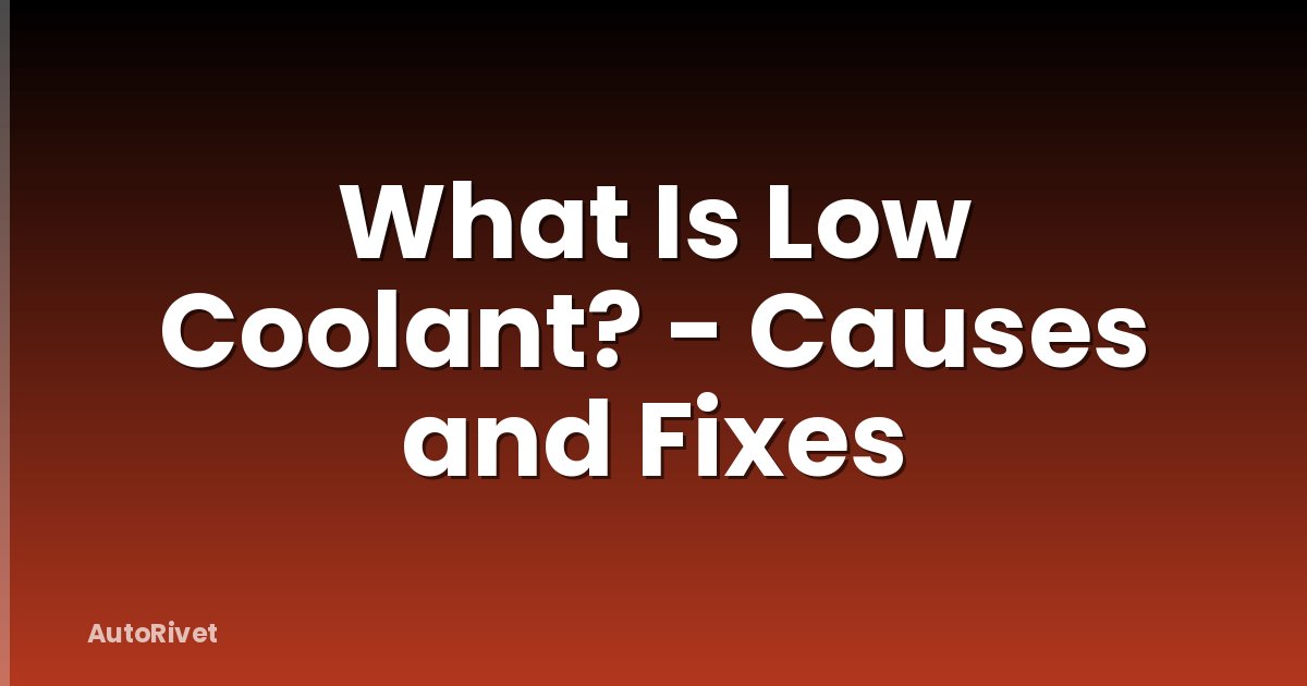 What Is Low Coolant? - Causes and Fixes