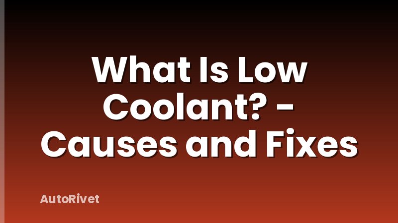 What Is Low Coolant? - Causes and Fixes
