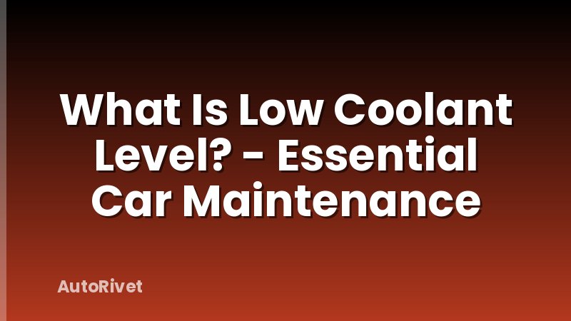 What Is Low Coolant Level? - Essential Car Maintenance