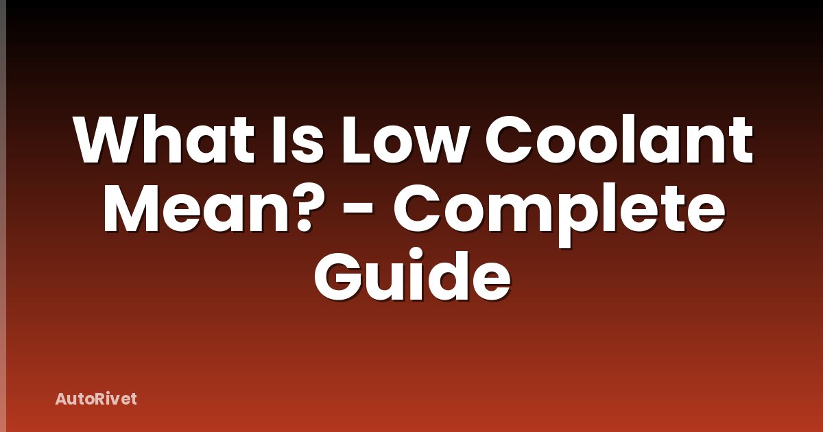 What Is Low Coolant Mean? - Complete Guide