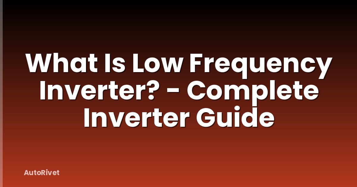 What Is Low Frequency Inverter? - Complete Inverter Guide