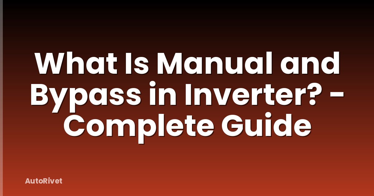 What Is Manual and Bypass in Inverter? - Complete Guide