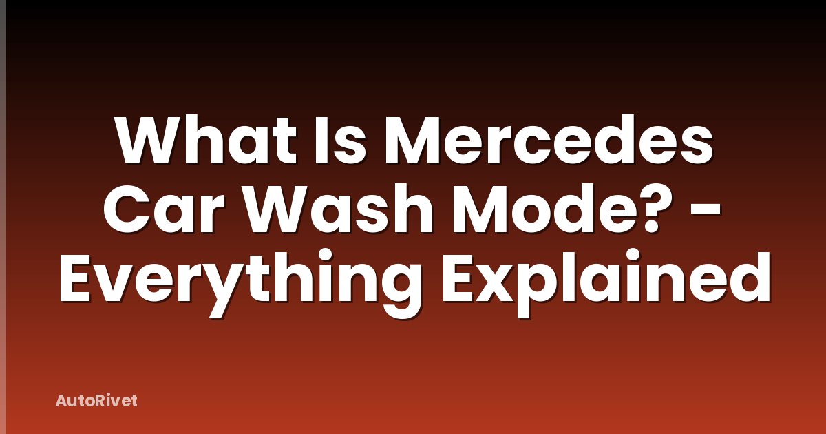 What Is Mercedes Car Wash Mode? - Everything Explained