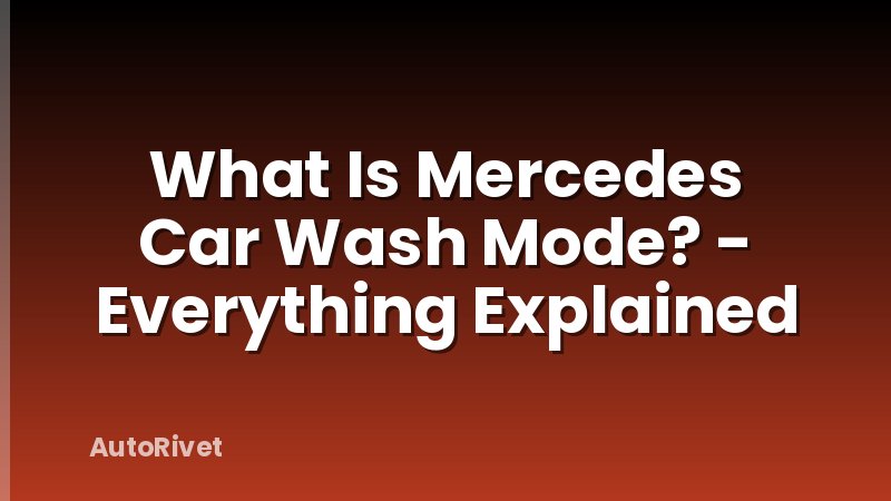 What Is Mercedes Car Wash Mode? - Everything Explained