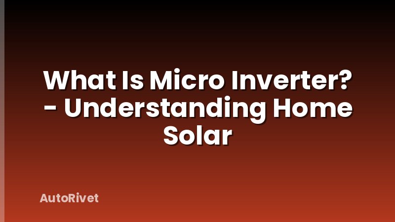 What Is Micro Inverter? - Understanding Home Solar