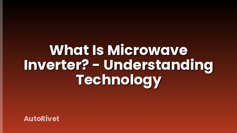 What Is Microwave Inverter? - Understanding Technology