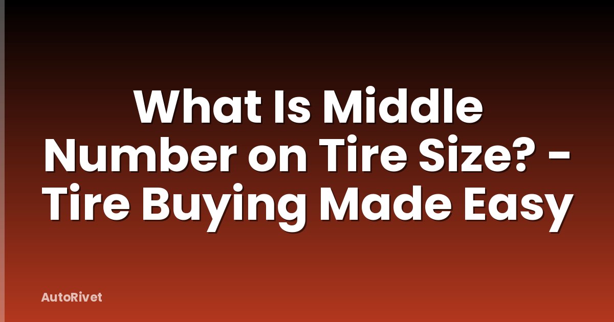 What Is Middle Number on Tire Size? - Tire Buying Made Easy