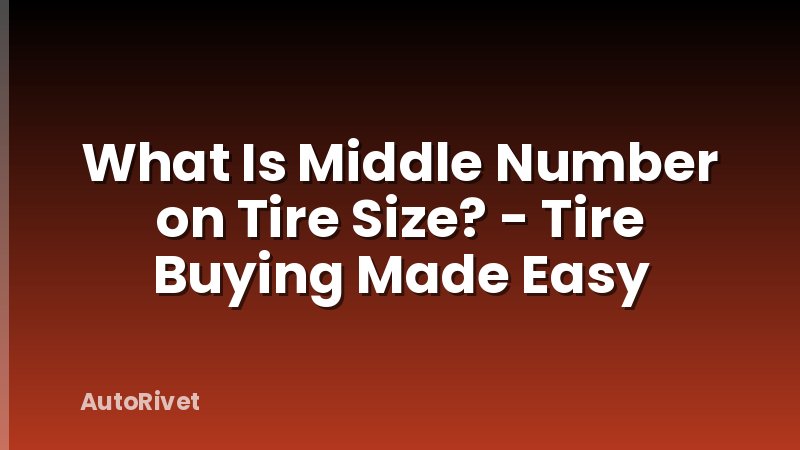 What Is Middle Number on Tire Size? - Tire Buying Made Easy
