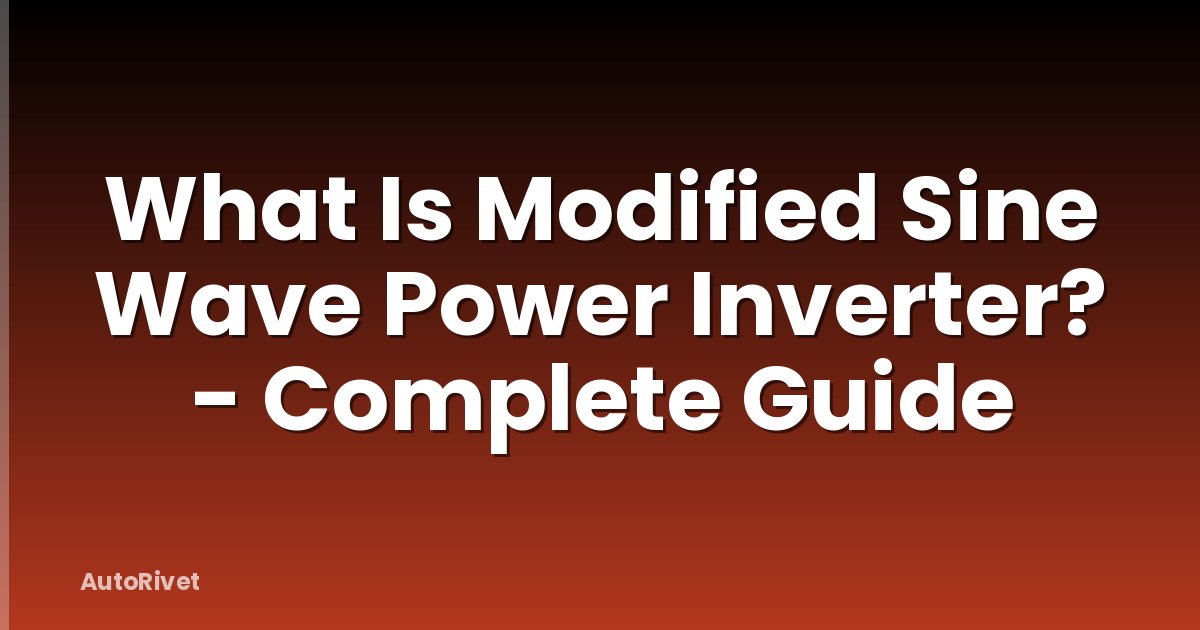 What Is Modified Sine Wave Power Inverter? - Complete Guide