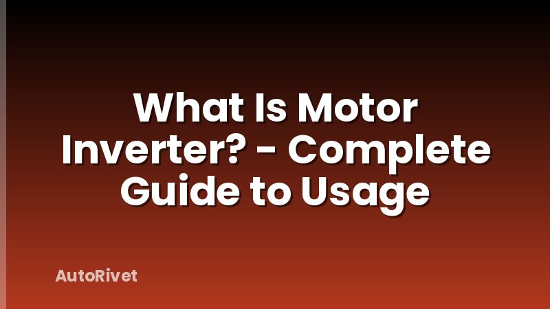 What Is Motor Inverter? - Complete Guide to Usage