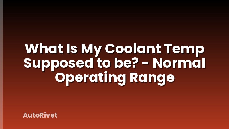 What Is My Coolant Temp Supposed to be? - Normal Operating Range