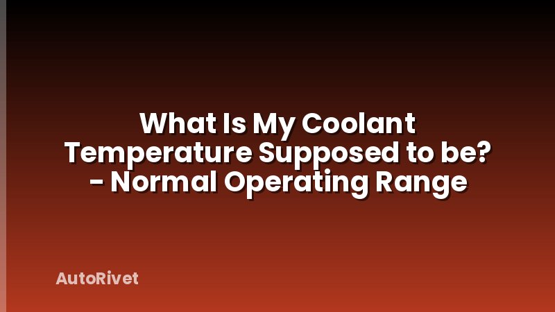 What Is My Coolant Temperature Supposed to be? - Normal Operating Range