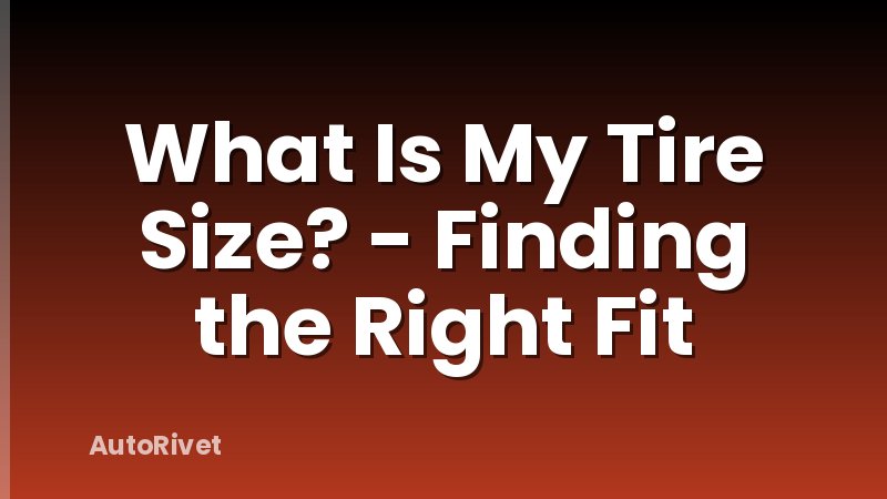 What Is My Tire Size? - Finding the Right Fit
