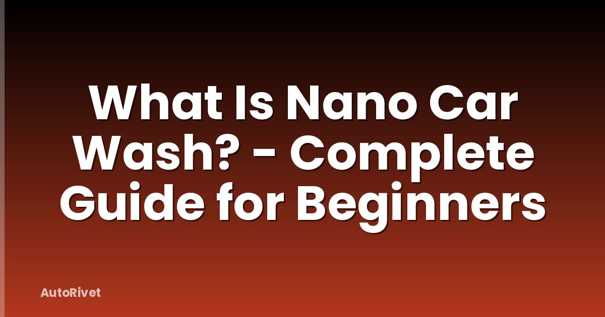 What Is Nano Car Wash? - Complete Guide for Beginners