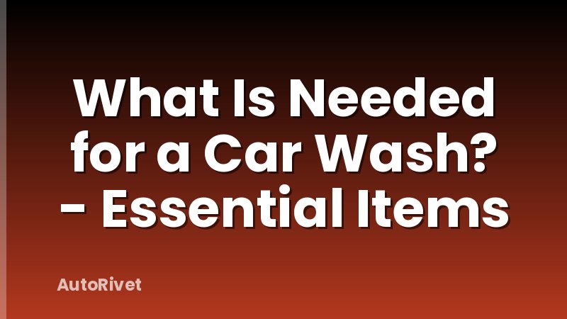 What Is Needed for a Car Wash? - Essential Items