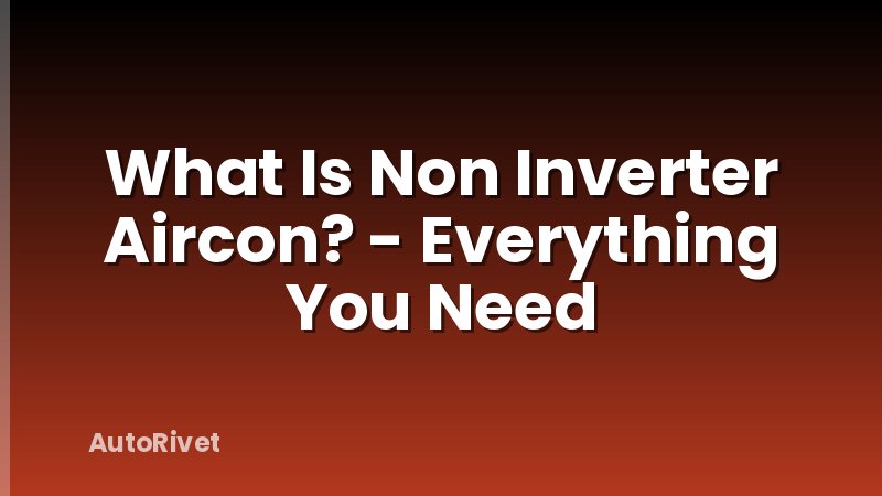 What Is Non Inverter Aircon? - Everything You Need