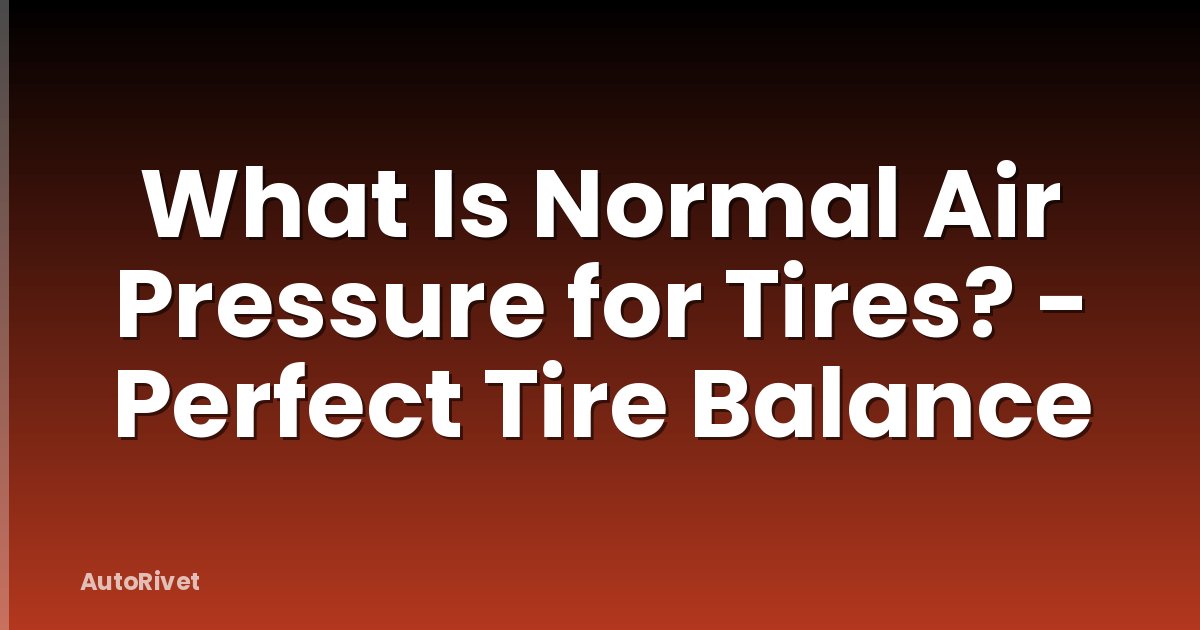 What Is Normal Air Pressure for Tires? - Perfect Tire Balance