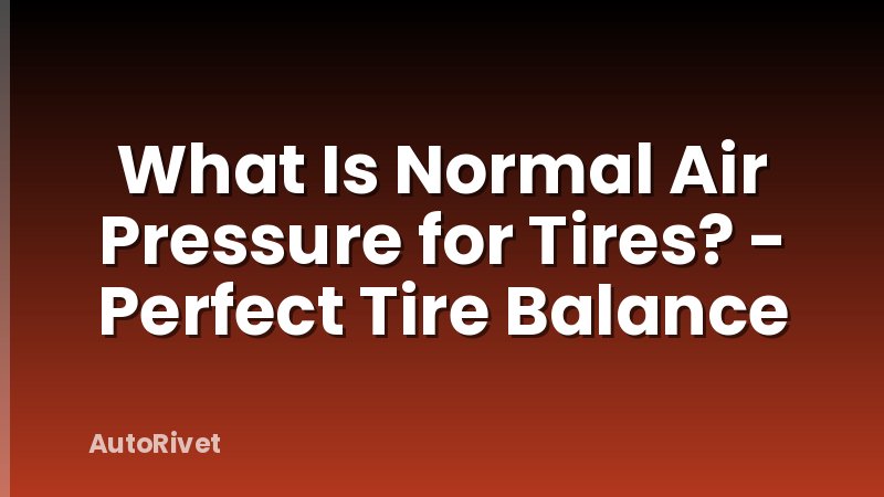 What Is Normal Air Pressure for Tires? - Perfect Tire Balance