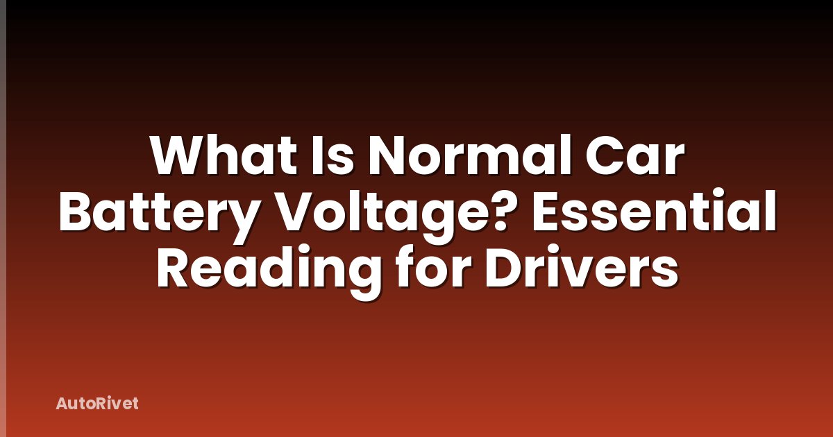 What Is Normal Car Battery Voltage? Essential Reading for Drivers