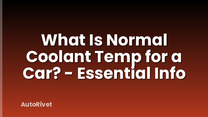 What Is Normal Coolant Temp for a Car? - Essential Info