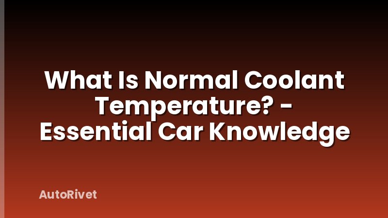 What Is Normal Coolant Temperature? - Essential Car Knowledge