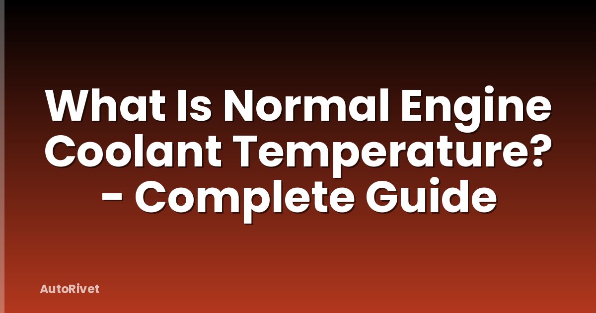 What Is Normal Engine Coolant Temperature? - Complete Guide