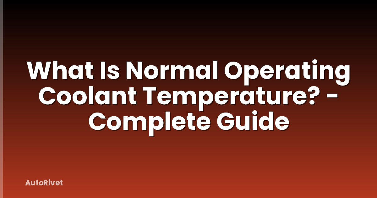 What Is Normal Operating Coolant Temperature? - Complete Guide